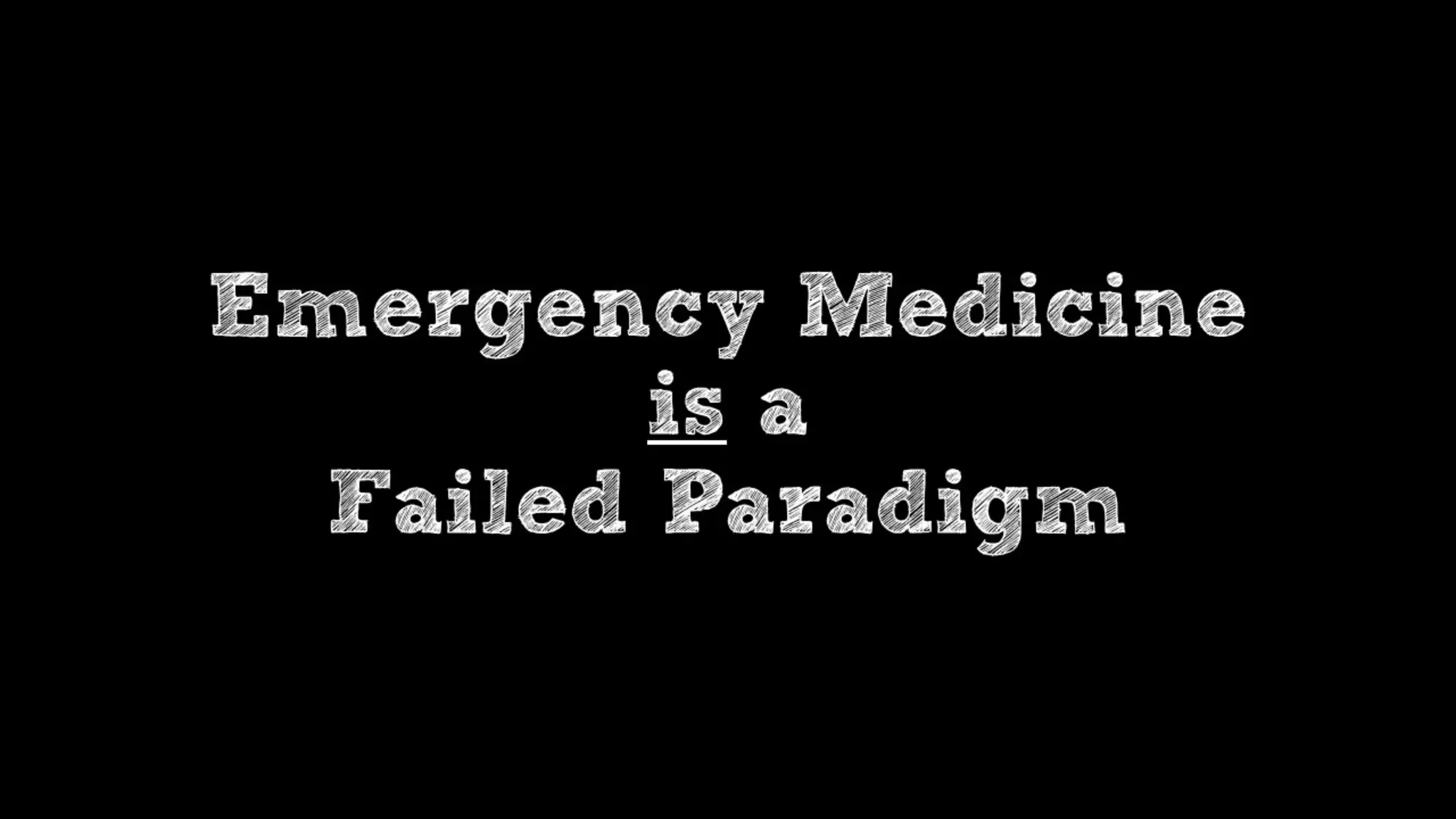 Is Emergency Medicine a Failed Paradigm