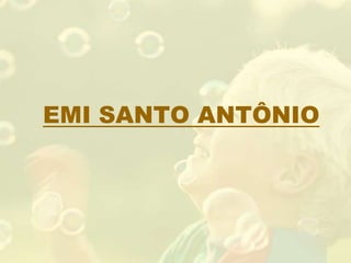 EMI SANTO ANTÔNIO
 