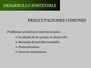 DESARROLLO SOSTENIBLEPREOCUPACIONES COMUNESProblemas económicos internacionales: La deuda de los países en desarrollo.