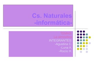Cs. Naturales -informática- TEMAS: La atmósfera INTEGRANTES: -Agustina C. -Luna A. -Rocío H. 