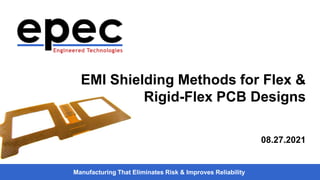 Manufacturing That Eliminates Risk & Improves Reliability
EMI Shielding Methods for Flex &
Rigid-Flex PCB Designs
08.27.2021
 