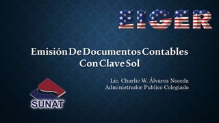 EmisiónDeDocumentosContables
ConClaveSol
Lic. Charlie W. Álvarez Noceda
Administrador Publico Colegiado
 