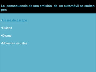 •Gases de escape
•Ruidos
•Olores
•Molestas visuales
 