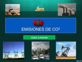 EMISIONES DE CO2
Juan Linares
 