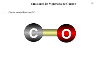 24
• ¿Qué es monóxido de carbón?
Emisiones de Monóxido de Carbón
OC
 