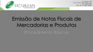 Emissão de Notas Fiscais de
 Mercadorias e Produtos
    Procedimento Básicos
 