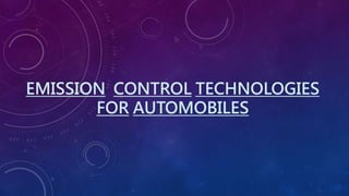 EMISSION CONTROL TECHNOLOGIES 
FOR AUTOMOBILES 
BY 
SHIRIL SAJU 
 