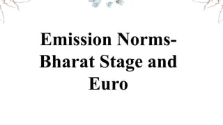Emission Norms-
Bharat Stage and
Euro
 