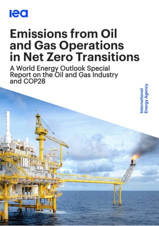 Emissions from Oil
and Gas Operations
in Net Zero Transitions
A World Energy Outlook Special
Report on the Oil and Gas Industry
and COP28
 