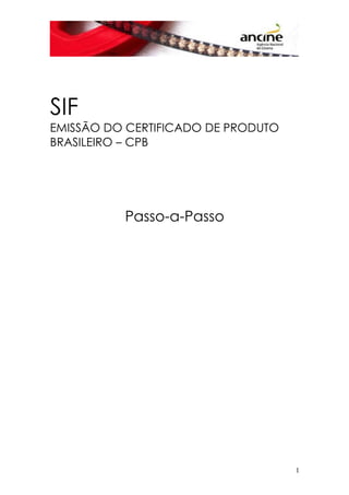 SIF
EMISSÃO DO CERTIFICADO DE PRODUTO
BRASILEIRO – CPB
Passo-a-Passo
1
 