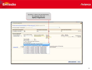 9
Emissão
Escolher o plano de parcelamento.
Em seguida clicar em
Aplicar Pagamento
 