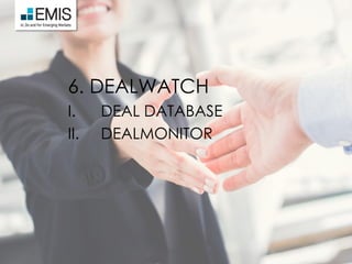 6. DEALWATCH
I. DEAL DATABASE
II. DEALMONITOR
 