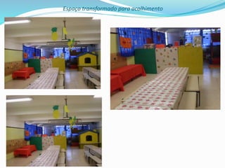 Espaço transformado para acolhimento
 