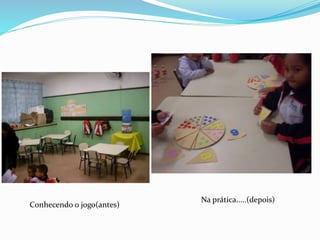 Conhecendo o jogo(antes)
Na prática.....(depois)
 