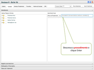• v




      “ Marcar Minha Consulta ”
        Link da Agenda Unificada
        Principal Tela de Trabalho
               Descreva o procedimento e
                      clique Enter
 
