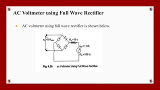 AC Voltmeter using Full Wave Rectifier
● AC voltmeter using full wave rectifier is shown below.
 