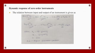 Dynamic response of zero order instruments
● The relation between input and output of an instrument is given as
 