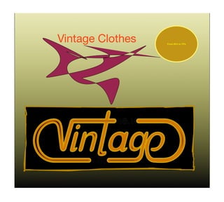Vintage Clothes   From 60’s to 70’s
 