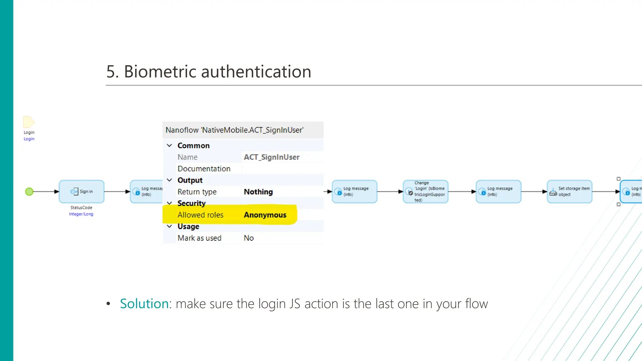 5. Biometric authentication
• Solution: make sure the login JS action is the last one in your flow
 