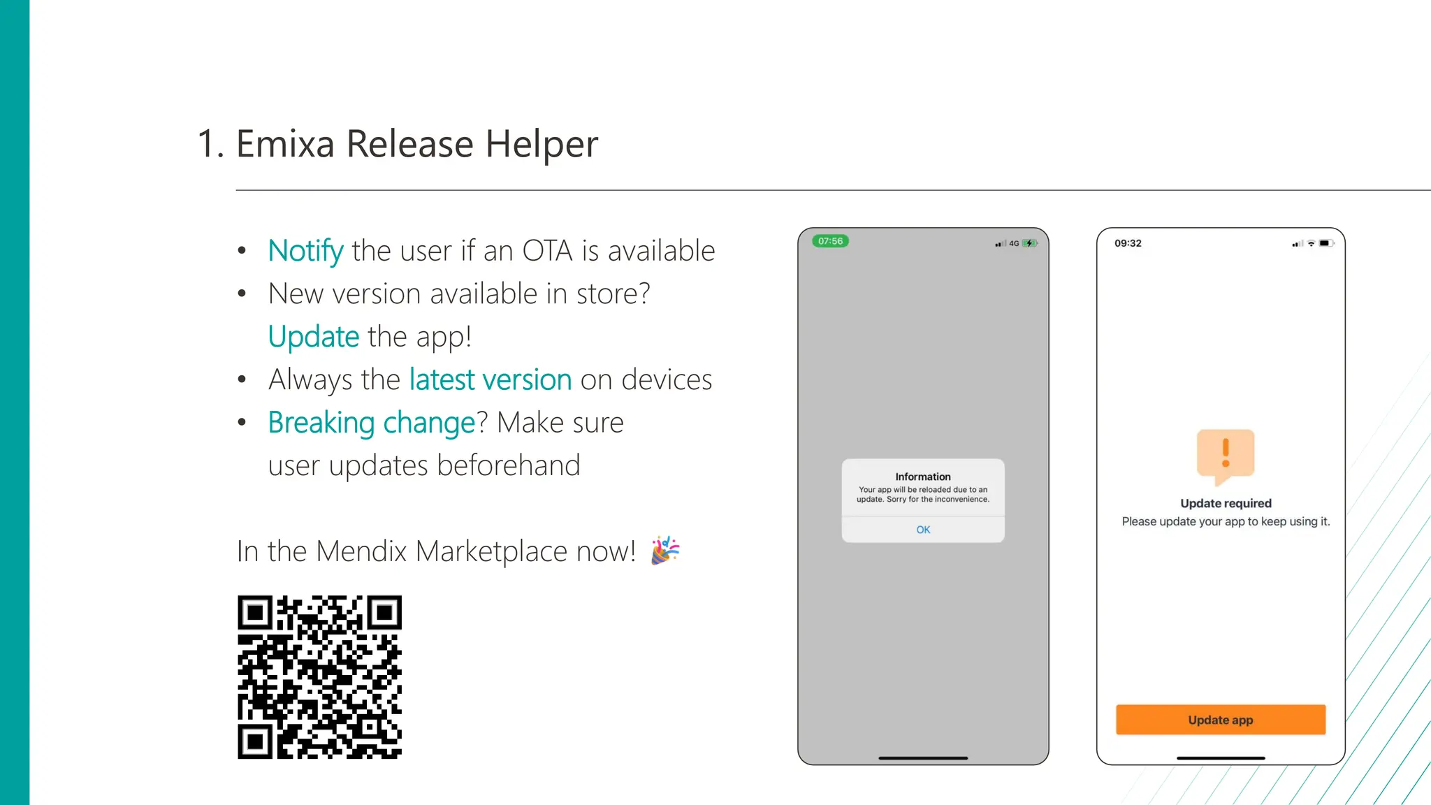 1. Emixa Release Helper
• Notify the user if an OTA is available
• New version available in store?
Update the app!
• Always the latest version on devices
• Breaking change? Make sure
user updates beforehand
In the Mendix Marketplace now!
 