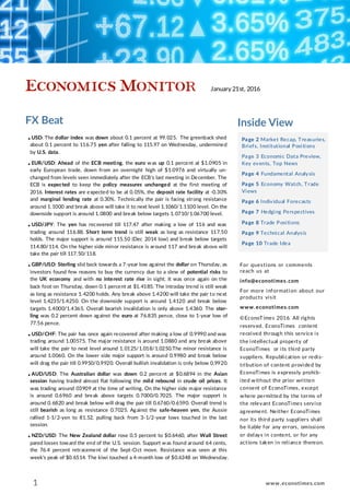 FX Beat Inside View
Page 2 Market Recap, Treasuries,
Briefs, Institutional Positions
Page 3 Economic Data Preview,
Key events, Top News
Page 4 Fundamental Analysis
Page 5 Economy Watch, Trade
Views
Page 6 Individual Forecasts
Page 7 Hedging Perspectives
Page 8 Trade Positions
Page 9 Technical Analysis
Page 10 Trade Idea
For questions or comments
reach us at
info@econotimes.com
For more information about our
products visit
www.econotimes.com
©EconoTimes 2016. All rights
reserved. EconoTimes content
received through this service is
the intellectual property of
EconoTimes or its third party
suppliers. Republication or redis-
tribution of content provided by
EconoTimes is expressly prohib-
ited without the prior written
consent of EconoTimes, except
where permitted by the terms of
the relevant EconoTimes service
agreement. Neither EconoTimes
nor its third party suppliers shall
be liable for any errors, omissions
or delays in content, or for any
actions taken in reliance thereon.
● USD: The dollar index was down about 0.1 percent at 99.025. The greenback shed
about 0.1 percent to 116.75 yen after falling to 115.97 on Wednesday, undermined
by U.S. data.
● EUR/USD: Ahead of the ECB meeting, the euro was up 0.1 percent at $1.0905 in
early European trade, down from an overnight high of $1.0976 and virtually un-
changed from levels seen immediately after the ECB's last meeting in December. The
ECB is expected to keep the policy measures unchanged at the first meeting of
2016. Interest rates are expected to be at 0.05%, the deposit rate facility at -0.30%
and marginal lending rate at 0.30%. Technically the pair is facing strong resistance
around 1.1000 and break above will take it to next level 1.1060/1.1100 level. On the
downside support is around 1.0800 and break below targets 1.0710/1.06700 level.
● USD/JPY: The yen has recovered till 117.47 after making a low of 116 and was
trading around 116.88. Short term trend is still weak as long as resistance 117.50
holds. The major support is around 115.50 (Dec 2014 low) and break below targets
114.80/114. On the higher side minor resistance is around 117 and break above will
take the pair till 117.50/118.
● GBP/USD: Sterling slid back towards a 7-year low against the dollar on Thursday, as
investors found few reasons to buy the currency due to a slew of potential risks to
the UK economy and with no interest rate rise in sight. It was once again on the
back foot on Thursday, down 0.1 percent at $1.4185. The intraday trend is still weak
as long as resistance 1.4200 holds. Any break above 1.4200 will take the pair to next
level 1.4235/1.4250. On the downside support is around 1.4120 and break below
targets 1.4000/1.4365. Overall bearish invalidation is only above 1.4360. The ster-
ling was 0.2 percent down against the euro at 76.835 pence, close to 1-year low of
77.56 pence.
● USD/CHF: The pair has once again recovered after making a low of 0.9990 and was
trading around 1.00575. The major resistance is around 1.0880 and any break above
will take the pair to next level around 1.0125/1.018/1.0250.The minor resistance is
around 1.0060. On the lower side major support is around 0.9980 and break below
will drag the pair till 0.9950/0.9920. Overall bullish invalidation is only below 0.9920.
● AUD/USD: The Australian dollar was down 0.2 percent at $0.6894 in the Asian
session having traded almost flat following the mild rebound in crude oil prices. It
was trading around 03909 at the time of writing. On the higher side major resistance
is around 0.6960 and break above targets 0.7000/0.7025. The major support is
around 0.6820 and break below will drag the pair till 0.6760/0.6590. Overall trend is
still bearish as long as resistance 0.7025. Against the safe-heaven yen, the Aussie
rallied 1-1/2-yen to 81.52, pulling back from 3-1/2-year lows touched in the last
session.
● NZD/USD: The New Zealand dollar rose 0.5 percent to $0.6460, after Wall Street
pared losses toward the end of the U.S. session. Support was found around 64 cents,
the 76.4 percent retracement of the Sept-Oct move. Resistance was seen at this
week's peak of $0.6514. The kiwi touched a 4-month low of $0.6348 on Wednesday.
1
January 21st, 2016
www.econotimes.com
 