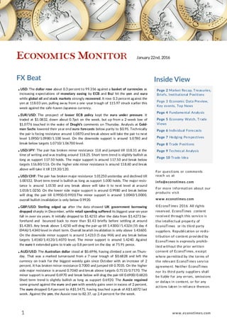 FX Beat Inside View
Page 2 Market Recap, Treasuries,
Briefs, Institutional Positions
Page 3 Economic Data Preview,
Key events, Top News
Page 4 Fundamental Analysis
Page 5 Economy Watch, Trade
Views
Page 6 Individual Forecasts
Page 7 Hedging Perspectives
Page 8 Trade Positions
Page 9 Technical Analysis
Page 10 Trade Idea
For questions or comments
reach us at
info@econotimes.com
For more information about our
products visit
www.econotimes.com
©EconoTimes 2016. All rights
reserved. EconoTimes content
received through this service is
the intellectual property of
EconoTimes or its third party
suppliers. Republication or redis-
tribution of content provided by
EconoTimes is expressly prohib-
ited without the prior written
consent of EconoTimes, except
where permitted by the terms of
the relevant EconoTimes service
agreement. Neither EconoTimes
nor its third party suppliers shall
be liable for any errors, omissions
or delays in content, or for any
actions taken in reliance thereon.
● USD: The dollar rose about 0.3 percent to 99.356 against a basket of currencies as
increasing expectations of monetary easing by ECB and BoJ hit the yen and euro
while global oil and stock markets strongly recovered. It rose 0.3 percent against the
yen at 118.03 yen, pulling away from a one -year trough of 115.97 struck earlier this
week against the safe-haven Japanese currency.
● EUR/USD: The prospect of looser ECB policy kept the euro under pressure. It
traded at $1.0832, down about 0.7pct on the week, but up from a 2-week low of
$1.0776 touched in the wake of Draghi's comments on Thursday. Analysts at Gold-
man Sachs lowered their year end euro forecasts below parity to $0.95. Technically
the pair is facing resistance around 1.0870 and break above will take the pair to next
level 1.0950/1.0980/1.100 level. On the downside support is around 1.0780 and
break below targets 1.0710/1.06700 level.
● USD/JPY: The pair has broken minor resistance 118 and jumped till 118.31 at the
time of writing and was trading around 118.25. Short term trend is slightly bullish as
long as support 117.50 holds. The major support is around 117.50 and break below
targets 116.80/116. On the higher side minor resistance is around 118.60 and break
above will take it till 119.30/120.
● USD/CHF: The pair has broken major resistance 1.01250 yesterday and declined till
1.00532. Short term trend is bullish as long as support 1.000 holds. The major resis-
tance is around 1.0150 and any break above will take it to next level at around
1.018/1.0250. On the lower side major support is around 0.9980 and break below
will drag the pair till 0.9950/0.9920.The minor support is around 1.0040/1.0000,
overall bullish invalidation is only below 0.9920.
● GBP/USD: Sterling edged up after the data showed UK government borrowing
dropped sharply in December, while retail spending suffered its biggest year-on-year
fall in over six years. It initially dropped to $1.4253 after the data from $1.4273 be-
forehand and bounced back to more than $1.43 briefly before settling at around
$1.4285. Any break above 1.4250 will drag the pair up till 1.4300//1.4326 (55 day 4
EMA)/1.4340 level in short term. Overall bearish invalidation is only above 1.43600.
On the downside minor support is around 1.4210 (5 day MA) and any break below
targets 1.4160/1.4120/1.4070 level. The minor support is around 1.4240. Against
the euro it extended gains to trade up 0.8 percent on the day at 75.91 pence.
● AUD/USD: The Australian dollar stood at $0.6996, having climbed a cent on Thurs-
day. That was a marked turnaround from a 7-year trough of $0.6828 and left the
currency on track for the biggest weekly gain since October with an increase of 2
percent. It has broken minor resistance 0.7000 and jumped till 0.7035. On the higher
side major resistance is around 0.7060 and break above targets 0.7115/0.7170. The
minor support is around 0.6970 and break below will drag the pair till 0.6900/0.6820.
Short term trend is slightly bullish as long as support 0.6920. The Aussie regained
some ground against the euro and yen with weekly gains seen in excess of 2 percent.
The euro dropped 0.4 percent to A$1.5471, having touched a peak of A$1.6072 last
week. Against the yen, the Aussie rose to 82.37, up 2.4 percent for the week.
1
January 22nd, 2016
www.econotimes.com
 