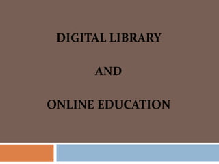 DIGITAL LIBRARY

      AND

ONLINE EDUCATION
 