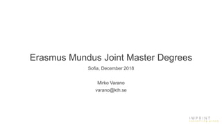 Erasmus Mundus Joint Master Degrees
Sofia, December 2018
Mirko Varano
varano@kth.se
 