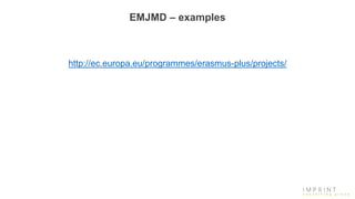 EMJMD – examples
http://ec.europa.eu/programmes/erasmus-plus/projects/
 
