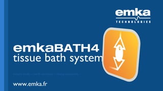 emkaBATH4
tissue bath system
smart tools – swift services – sharp research

www.emka.fr

 