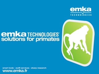 emka TECHNOLOGIES - solutions for primates
