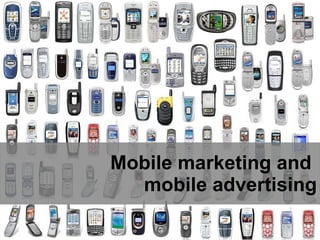 Mobile marketing and  mobile advertising 