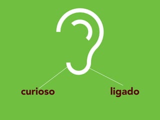 curioso ligado
 