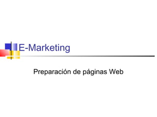 E-Marketing

   Preparación de páginas Web
 