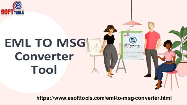 EML TO MSG
Converter
Tool
https://www.esofttools.com/eml-to-msg-converter.html
 