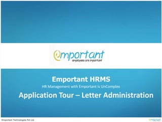 Emportant Technologies Pvt Ltd
Application Tour – Letter Administration
Emportant HRMS
HR Management with Emportant is UnComplex
 