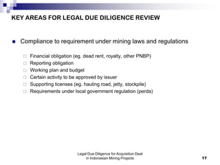  Compliance to requirement under mining laws and regulations
 Financial obligation (eg. dead rent, royalty, other PNBP)
...