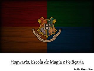 Hogwarts, Escola de Magia e Feitiçaria
Emília Silva, 8.ºAno
 