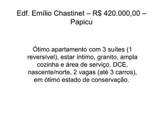 Edf. Emílio Chastinet – R$ 420.000,00 – Papicu Ótimo apartamento com 3 suítes (1 reversível), estar íntimo, granito, ampla cozinha e área de serviço, DCE, nascente/norte, 2 vagas (até 3 carros), em ótimo estado de conservação.  