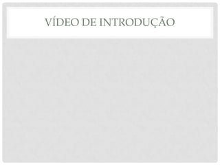 VÍDEO DE INTRODUÇÃO
 