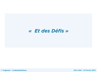 «  Et des Défis »
© Togezzer - @sebastienbrison EM LYON – 13 Février 2015
 