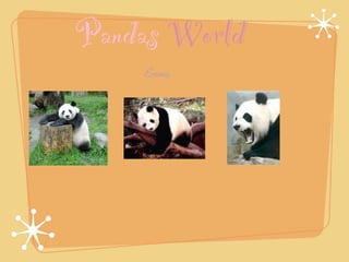Pandas World
    Emma
 