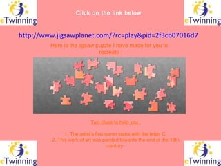 Click on the link below



http://www.jigsawplanet.com/?rc=play&pid=2f3cb07016d7
         Here is the jigsaw puzzle I have...