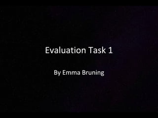 Evaluation Task 1
By Emma Bruning
 