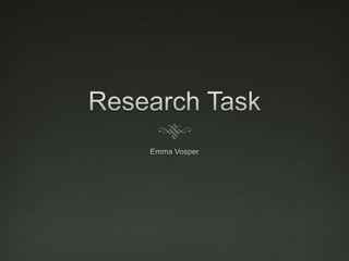 Research Task Emma Vosper 