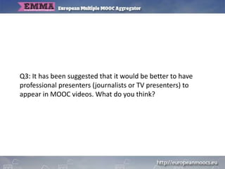 Q4: What can we do to increase learner engagement within a
MOOC, if indeed this is necessary?
 