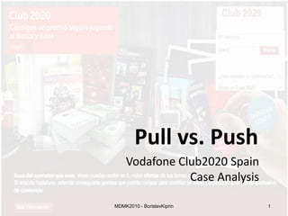 Pull vs. Push Vodafone Club2020 Spain Case Analysis 1 MDMK2010 - BorislavKiprin 