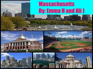 Massachusetts
By: Emma H and Ali J
 