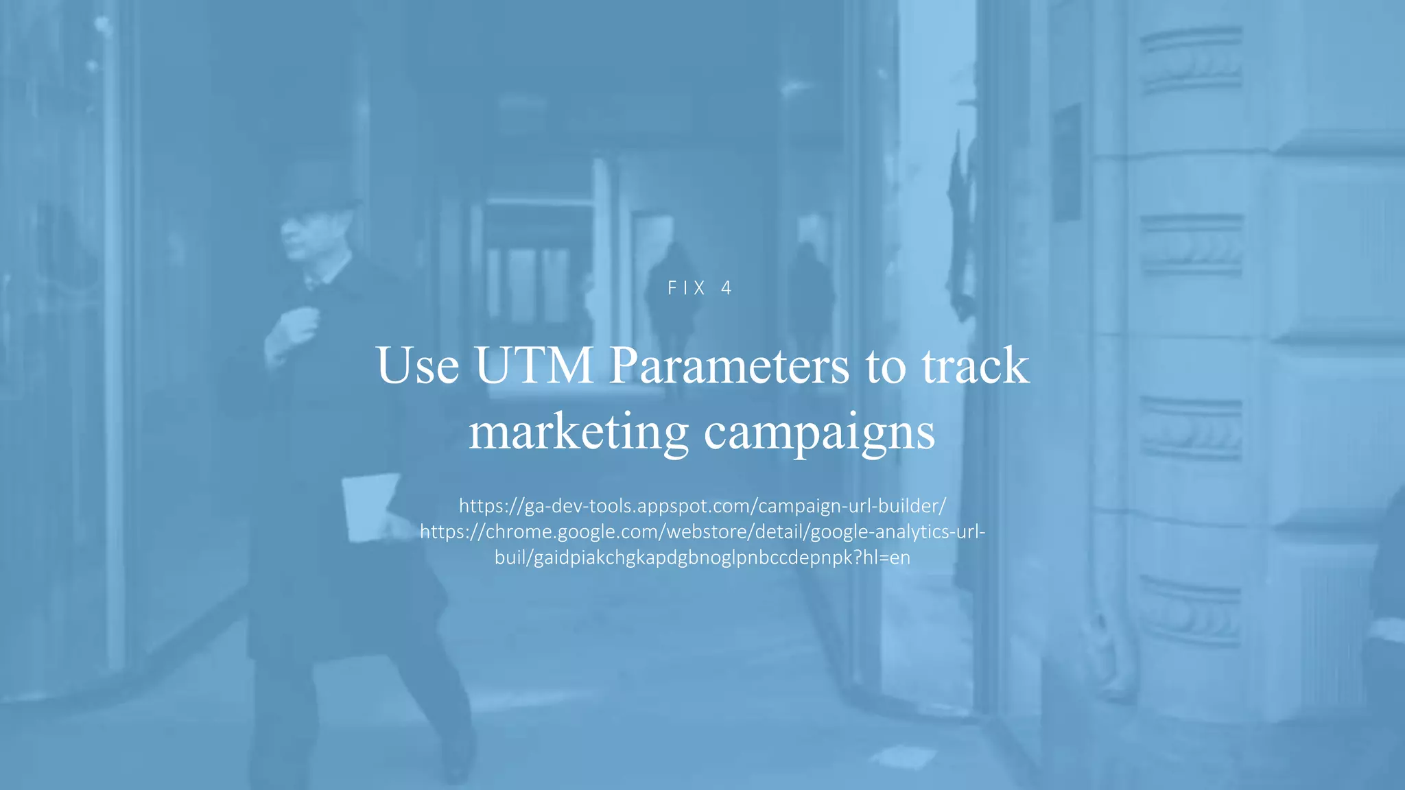 @ejbarnes89#LeedsLovesSearch
Use UTM Parameters to track
marketing campaigns
F I X 4
https://ga-dev-tools.appspot.com/campaign-url-builder/
https://chrome.google.com/webstore/detail/google-analytics-url-
buil/gaidpiakchgkapdgbnoglpnbccdepnpk?hl=en
 