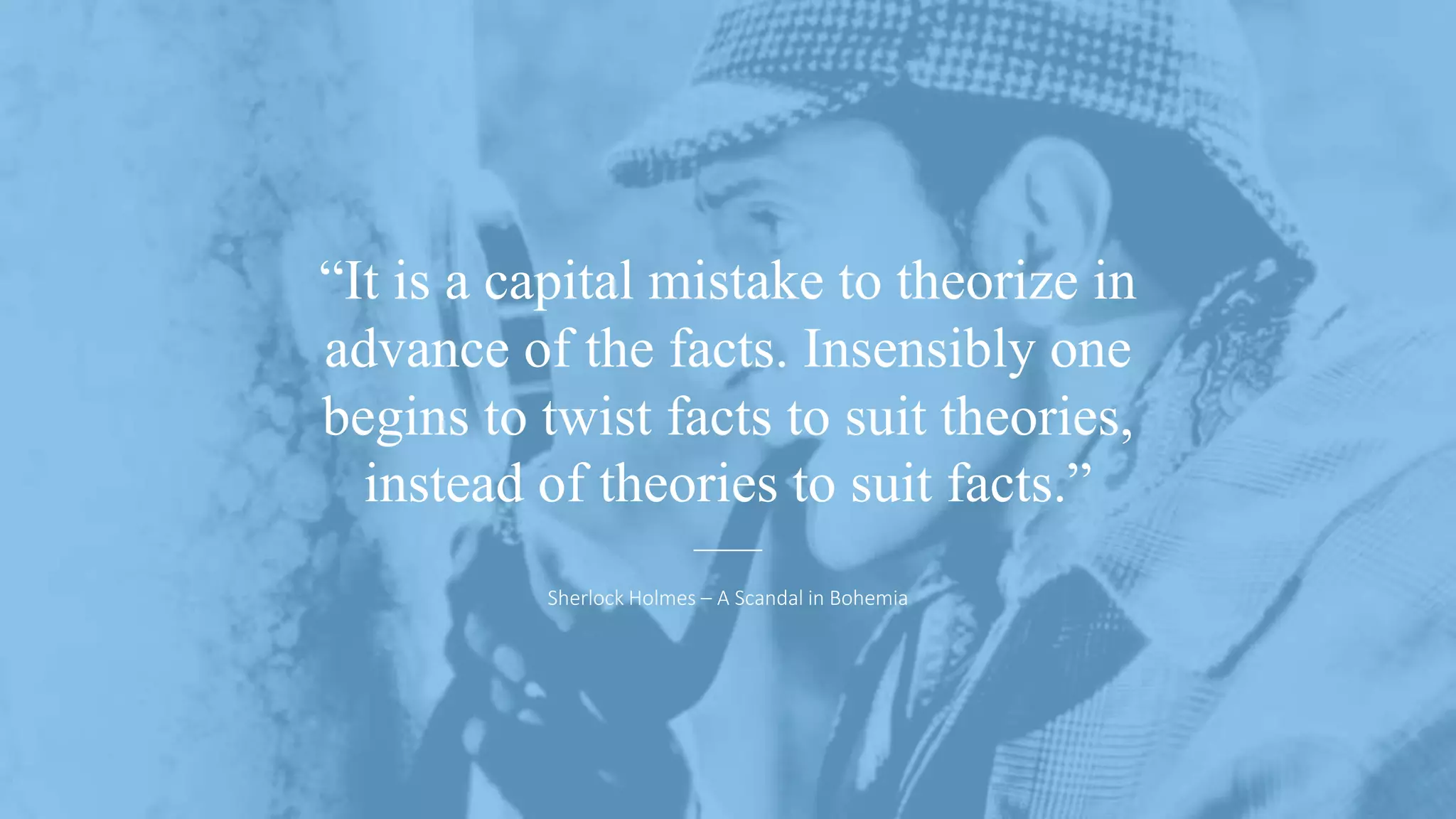 @ejbarnes89#LeedsLovesSearch
“It is a capital mistake to theorize in
advance of the facts. Insensibly one
begins to twist facts to suit theories,
instead of theories to suit facts.”
Sherlock Holmes – A Scandal in Bohemia
 